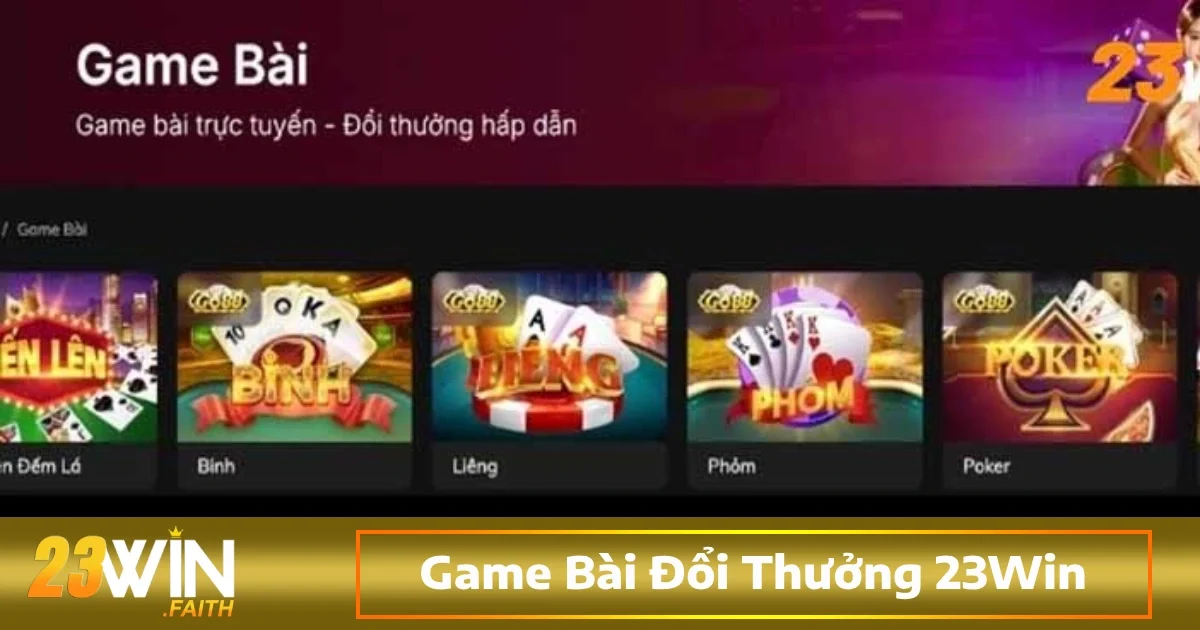 Game Bài Đổi Thưởng 23Win 1 Các tựa game bài đổi thưởng 23win được ưa chuộng nhất