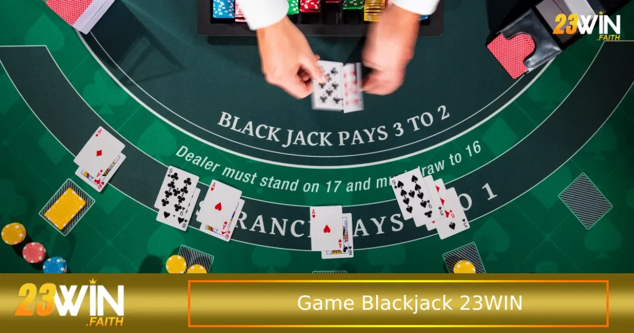 Chơi Game Blackjack 23win Đánh Bại Nhà Cái Với 21 Điểm 2 Những quy tắc cơ bản mà bạn cần biết