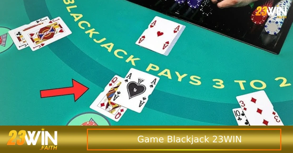Chơi Game Blackjack 23win Đánh Bại Nhà Cái Với 21 Điểm 1 Luật chơi cơ bản khi mới bắt đầu chơi game Blackjack