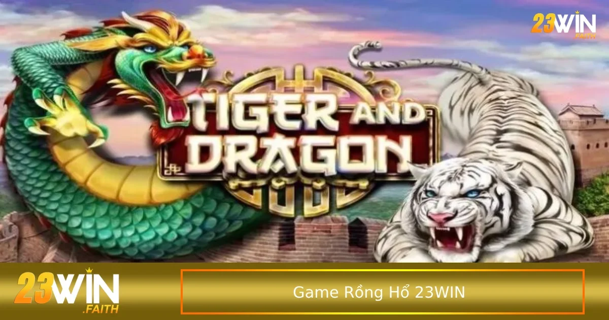 Đặt Cược Nhanh Game Rồng Hổ Thắng Lớn Dễ Dàng Chỉ Với 1 Bước 1 Chi tiết cách chơi Game Rồng Hổ dành cho người mới