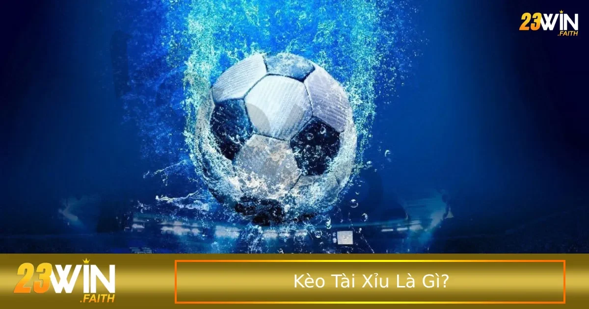 Kèo Tài Xỉu Là Gì? Cách Chơi Dành Cho Người Mới 1 Khái niệm về kèo Tài Xỉu là gì dành cho người mới