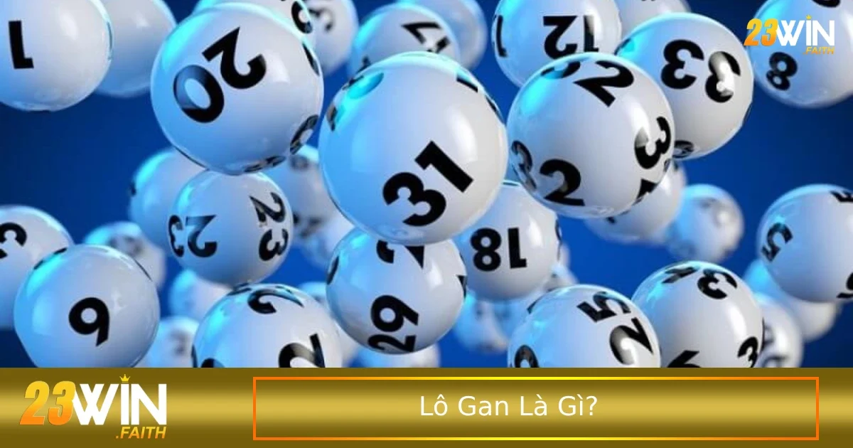 Lô Gan Là Gì? Cách Đặt Cược Lô Gan Tại Nhà Cái 23Win 3 Mẹo chơi lô gan không bao giờ thua cho người mới