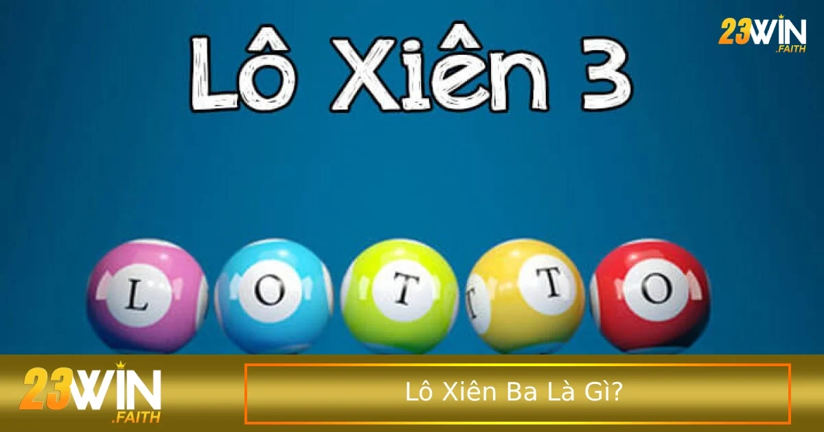 Lô Xiên Ba Là Gì? Hướng Dẫn Chơi Và Kỹ Thuật Đánh 2 Tìm hiểu quy luật khi chơi trò này
