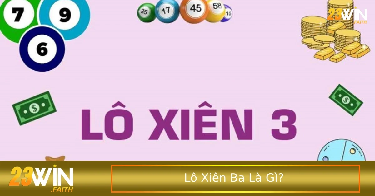 Lô Xiên Ba Là Gì? Hướng Dẫn Chơi Và Kỹ Thuật Đánh 1 Giới thiệu sơ qua lô xiên ba là gì cho người chơi mới