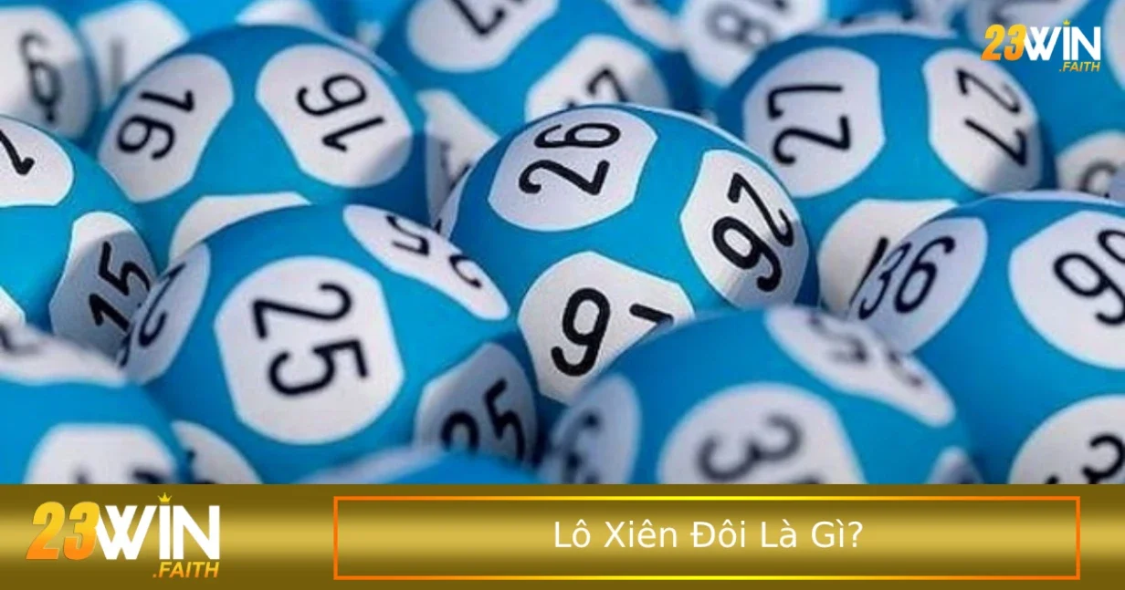 Lô Xiên Đôi Là Gì? Cách Chơi Và Cách Tính Thưởng 1 Khái niệm cơ bản về lô xiên đôi là gì?