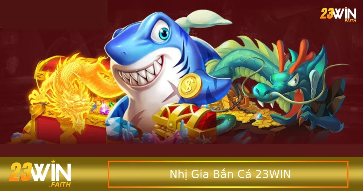 Nhị Gia Bắn Cá Là Gì? Game Giải Trí Cực Hot Tại 23win 2 Chi tiết các bước cơ bản để chơi Nhị Gia Bắn Cá
